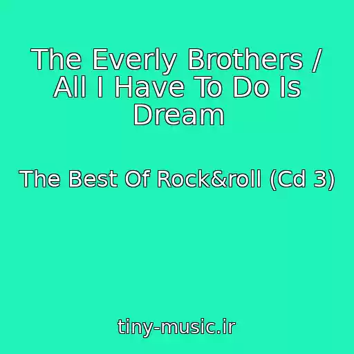 کاور آهنگ The Everly Brothers / All I Have To Do Is Dream از The Best Of Rock&roll (Cd 3)