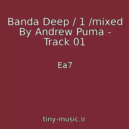 کاور آهنگ Banda Deep / 1 /mixed By Andrew Puma - Track 01 از Ea7