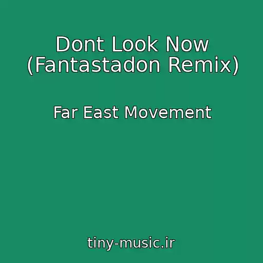 کاور آهنگ Dont Look Now (Fantastadon Remix) از Far East Movement