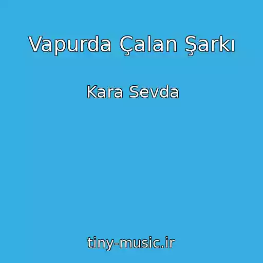کاور آهنگ Vapurda Çalan Şarkı از Kara Sevda