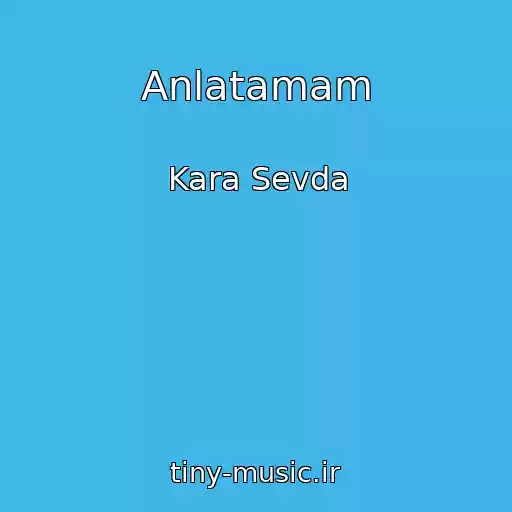 کاور آهنگ Anlatamam از Kara Sevda