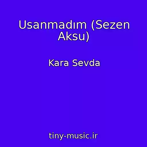 کاور آهنگ Usanmadım (Sezen Aksu) از Kara Sevda