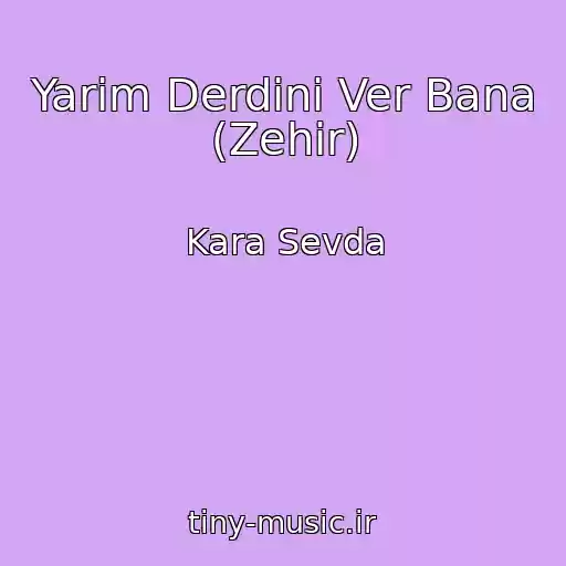 کاور آهنگ Yarim Derdini Ver Bana (Zehir) از Kara Sevda