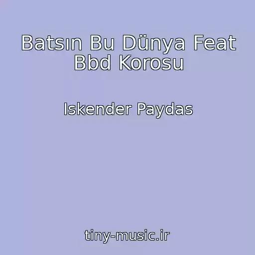 کاور آهنگ Batsın Bu Dünya Feat Bbd Korosu از Iskender Paydas
