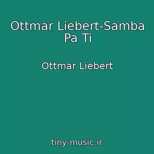کاور آهنگ Ottmar Liebert-Samba Pa Ti از Ottmar Liebert