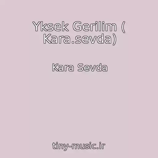 کاور آهنگ Yksek Gerilim ( Kara.sevda) از Kara Sevda