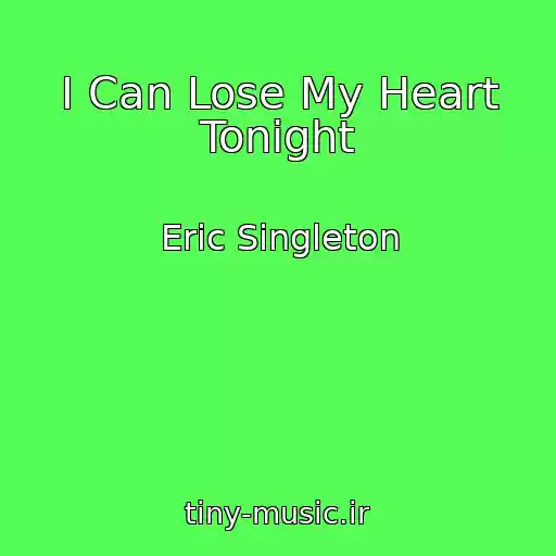 کاور آهنگ I Can Lose My Heart Tonight از Eric Singleton