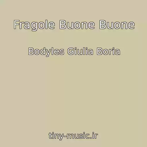 کاور آهنگ Fragole Buone Buone از Bodyles Giulia Boria