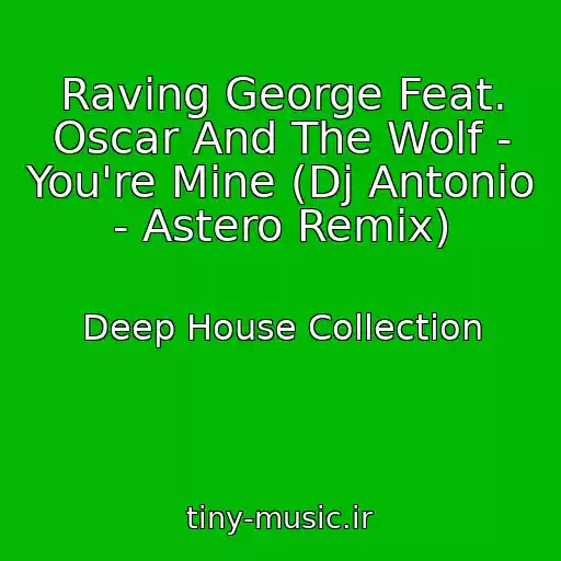 کاور آهنگ Raving George Feat. Oscar And The Wolf - You're Mine (Dj Antonio - Astero Remix) از Deep House Collection