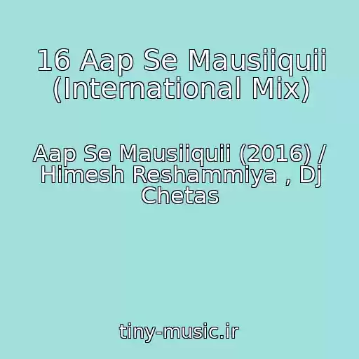 کاور آهنگ 16 Aap Se Mausiiquii (International Mix) از Aap Se Mausiiquii (2016) / Himesh Reshammiya , Dj Chetas