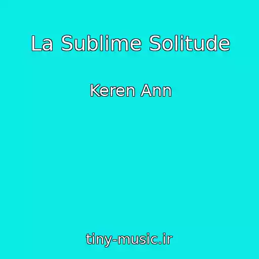 کاور آهنگ La Sublime Solitude از Keren Ann