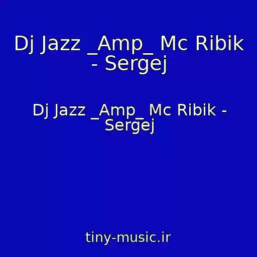 کاور آهنگ Dj Jazz _Amp_ Mc Ribik - Sergej از Dj Jazz _Amp_ Mc Ribik - Sergej