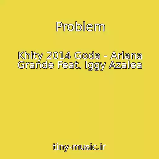 کاور آهنگ Problem از Khity 2014 Goda - Ariana Grande Feat. Iggy Azalea