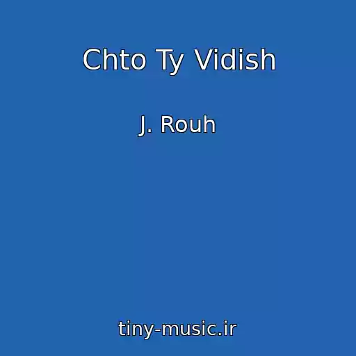 کاور آهنگ Chto Ty Vidish از J. Rouh