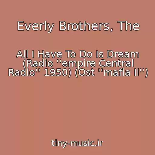 کاور آهنگ Everly Brothers, The از All I Have To Do Is Dream (Radio ''empire Central Radio'' 1950) (Ost ''mafia Ii'')