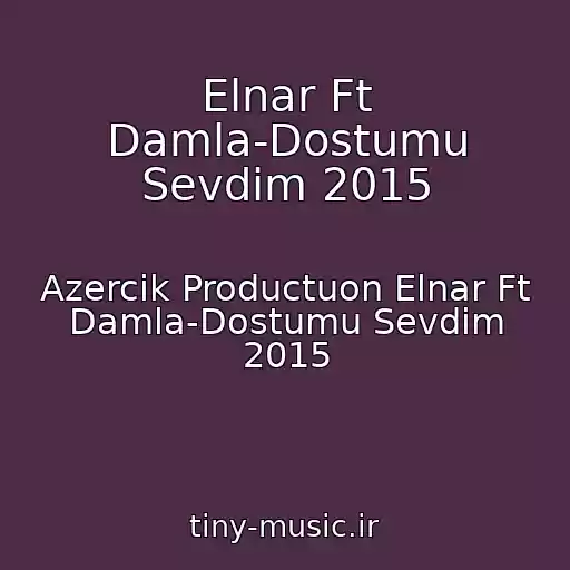 کاور آهنگ Elnar Ft Damla-Dostumu Sevdim 2015 از Azercik Productuon Elnar Ft Damla-Dostumu Sevdim 2015