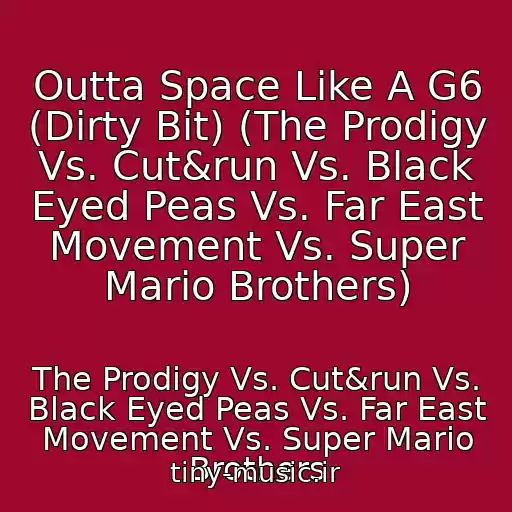 کاور آهنگ Outta Space Like A G6 (Dirty Bit) (The Prodigy Vs. Cut&run Vs. Black Eyed Peas Vs. Far East Movement Vs. Super Mario Brothers) از The Prodigy Vs. Cut&run Vs. Black Eyed Peas Vs. Far East Movement Vs. Super Mario Brothers