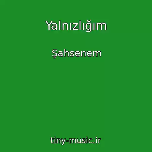 کاور آهنگ Yalnızlığım از Şahsenem