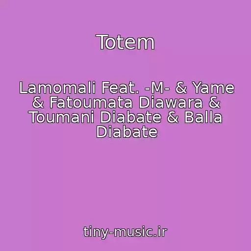 کاور آهنگ Totem از Lamomali Feat. -M- & Yame & Fatoumata Diawara & Toumani Diabate & Balla Diabate