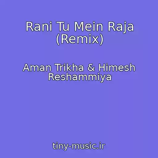 کاور آهنگ Rani Tu Mein Raja (Remix) از Aman Trikha & Himesh Reshammiya