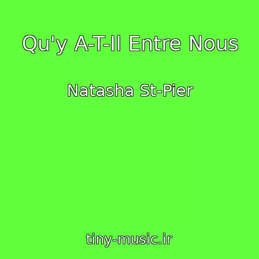 کاور آهنگ Qu'y A-T-Il Entre Nous از Natasha St-Pier