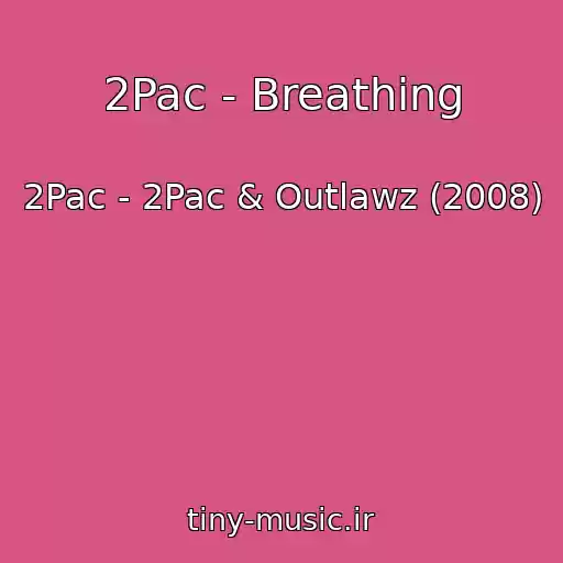 کاور آهنگ 2Pac - Breathing از 2Pac - 2Pac & Outlawz (2008)