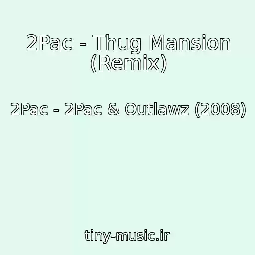 کاور آهنگ 2Pac - Thug Mansion (Remix) از 2Pac - 2Pac & Outlawz (2008)