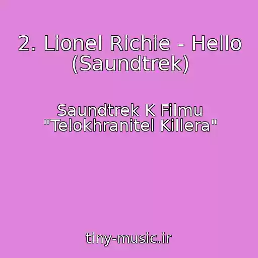 کاور آهنگ 2. Lionel Richie - Hello (Saundtrek) از Saundtrek K Filmu "Telokhranitel Killera"
