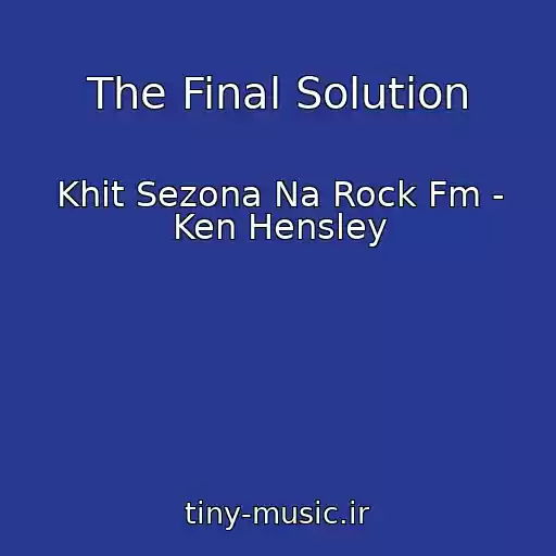 کاور آهنگ The Final Solution از Khit Sezona Na Rock Fm - Ken Hensley