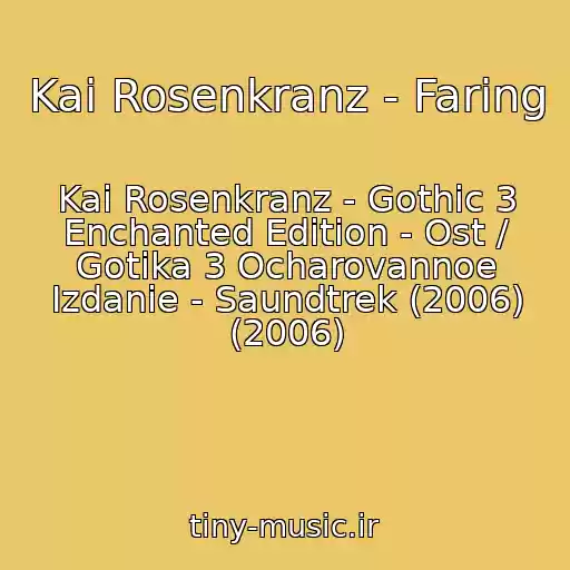 کاور آهنگ Kai Rosenkranz - Faring از Kai Rosenkranz - Gothic 3 Enchanted Edition - Ost / Gotika 3 Ocharovannoe Izdanie - Saundtrek (2006) (2006)