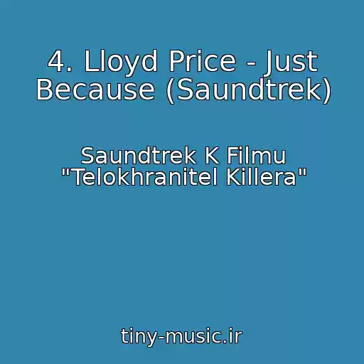 کاور آهنگ 4. Lloyd Price - Just Because (Saundtrek) از Saundtrek K Filmu "Telokhranitel Killera"
