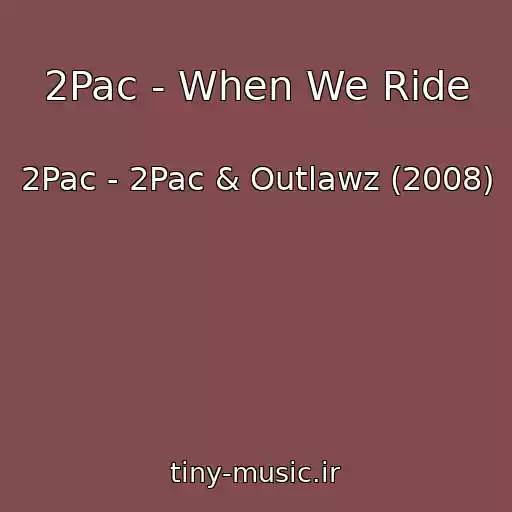 کاور آهنگ 2Pac - When We Ride از 2Pac - 2Pac & Outlawz (2008)