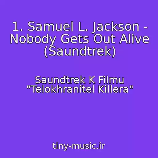 کاور آهنگ 1. Samuel L. Jackson - Nobody Gets Out Alive (Saundtrek) از Saundtrek K Filmu "Telokhranitel Killera"