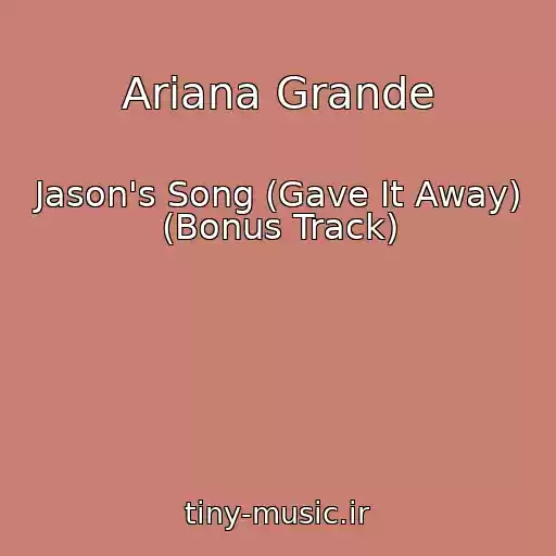 کاور آهنگ Ariana Grande از Jason's Song (Gave It Away) (Bonus Track)