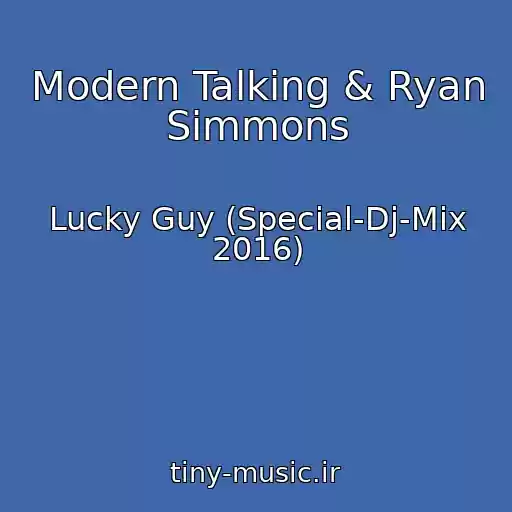 کاور آهنگ Modern Talking & Ryan Simmons از Lucky Guy (Special-Dj-Mix 2016)
