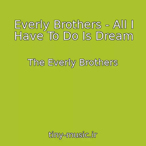 کاور آهنگ Everly Brothers - All I Have To Do Is Dream از The Everly Brothers