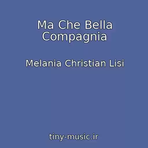 کاور آهنگ Ma Che Bella Compagnia از Melania Christian Lisi
