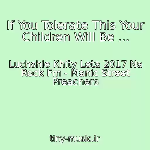 کاور آهنگ If You Tolerate This Your Children Will Be ... از Luchshie Khity Leta 2017 Na Rock Fm - Manic Street Preachers