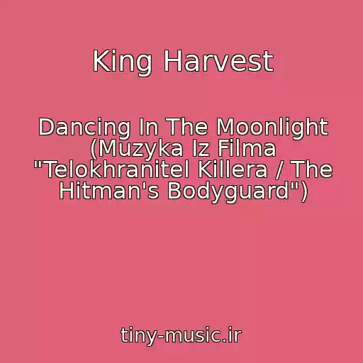 کاور آهنگ King Harvest از Dancing In The Moonlight (Muzyka Iz Filma "Telokhranitel Killera / The Hitman's Bodyguard")