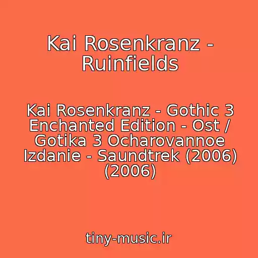 کاور آهنگ Kai Rosenkranz - Ruinfields از Kai Rosenkranz - Gothic 3 Enchanted Edition - Ost / Gotika 3 Ocharovannoe Izdanie - Saundtrek (2006) (2006)