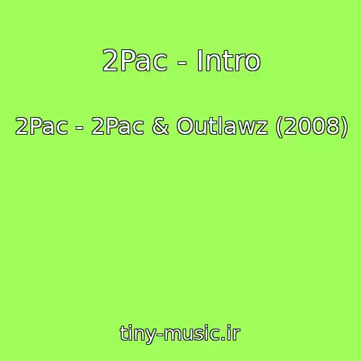 کاور آهنگ 2Pac - Intro از 2Pac - 2Pac & Outlawz (2008)