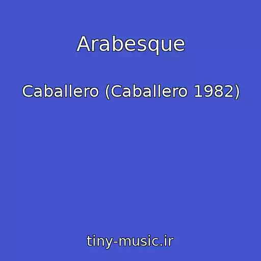 کاور آهنگ Arabesque از Caballero (Caballero 1982)