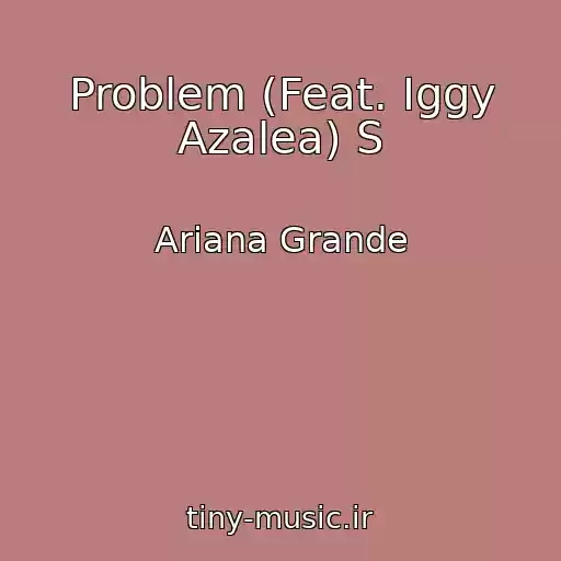 کاور آهنگ Problem (Feat. Iggy Azalea) S از Ariana Grande