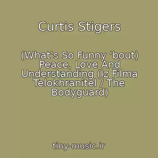 کاور آهنگ Curtis Stigers از (What's So Funny 'bout) Peace, Love And Understanding (Iz Filma Telokhranitel / The Bodyguard)