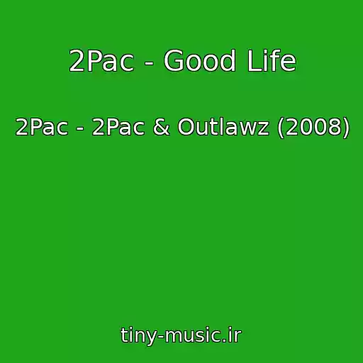 کاور آهنگ 2Pac - Good Life از 2Pac - 2Pac & Outlawz (2008)