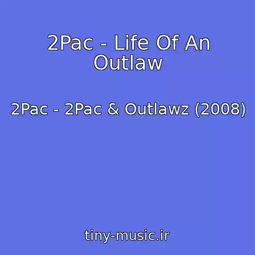 کاور آهنگ 2Pac - Life Of An Outlaw از 2Pac - 2Pac & Outlawz (2008)