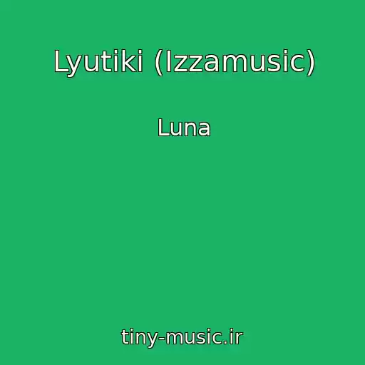 کاور آهنگ Lyutiki (Izzamusic) از Luna