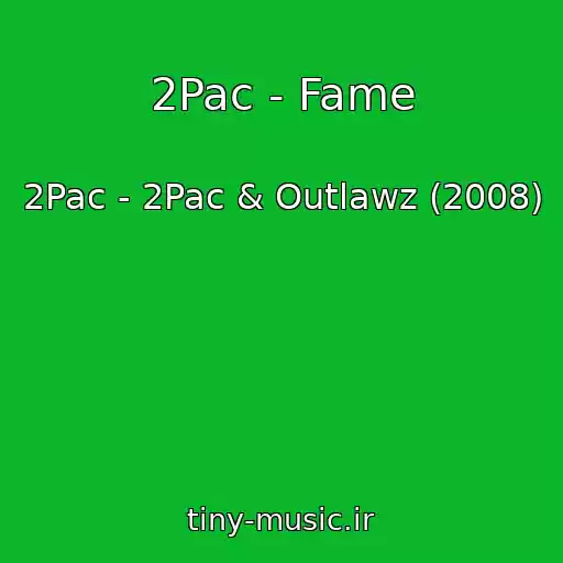 کاور آهنگ 2Pac - Fame از 2Pac - 2Pac & Outlawz (2008)