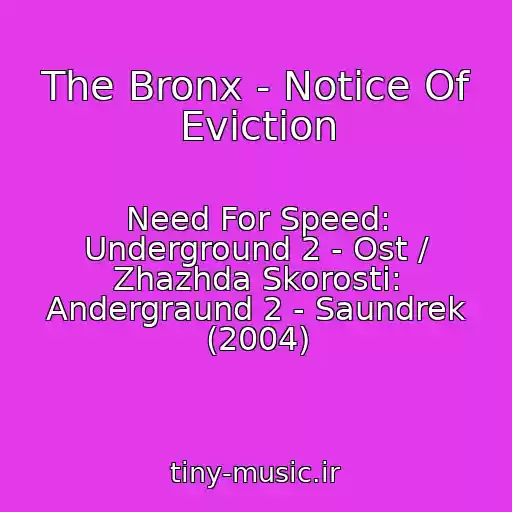 کاور آهنگ The Bronx - Notice Of Eviction از Need For Speed: Underground 2 - Ost / Zhazhda Skorosti: Andergraund 2 - Saundrek (2004)