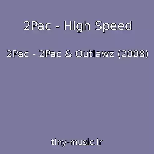 کاور آهنگ 2Pac - High Speed از 2Pac - 2Pac & Outlawz (2008)